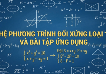 Hệ phương trình đối xứng loại 1 và bài tập ứng dụng