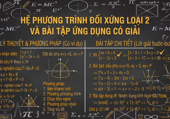 Hệ phương trình đối xứng loại 2 và bài tập ứng dụng có giải
