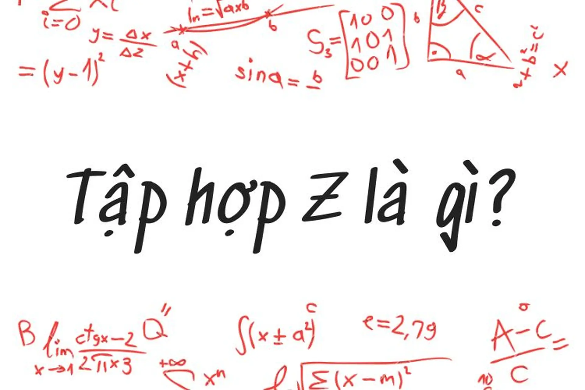 Khái niệm tập hợp Z là gì, bao gồm số nguyên âm, số 0 và số nguyên dương trong toán học.